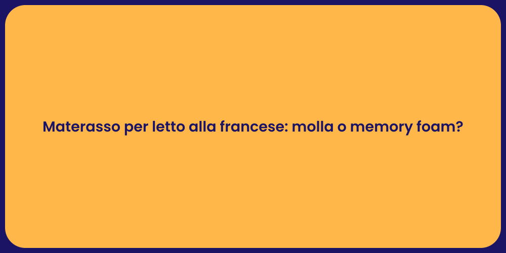 Materasso per letto alla francese: molla o memory foam?