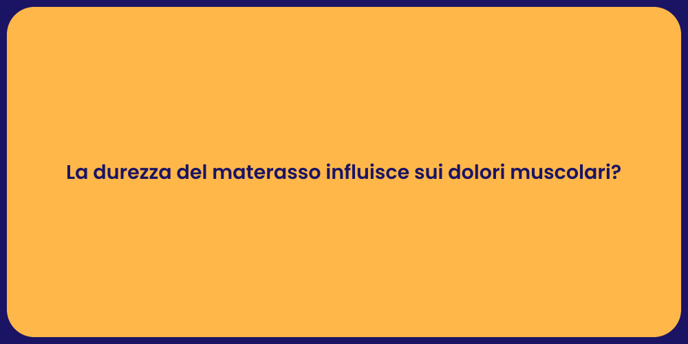 La durezza del materasso influisce sui dolori muscolari?