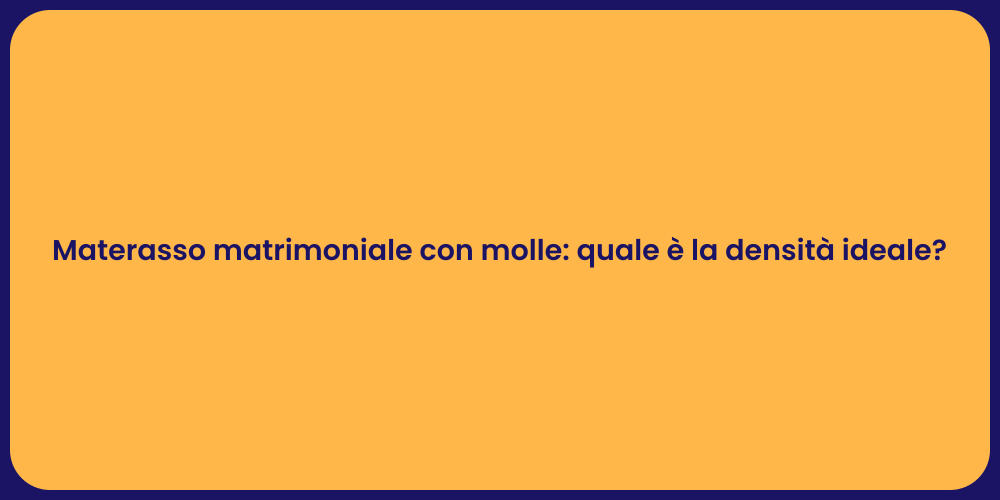 Materasso matrimoniale con molle: quale è la densità ideale?