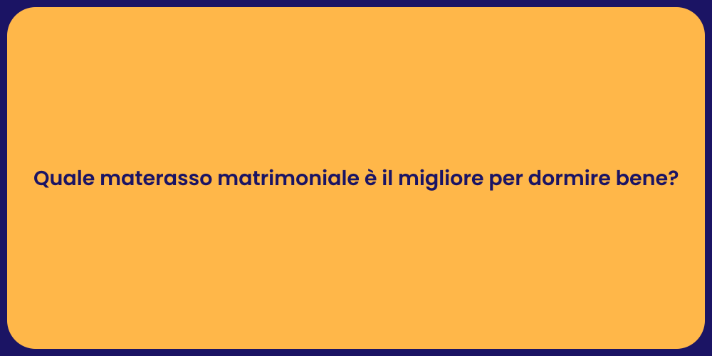 Quale materasso matrimoniale è il migliore per dormire bene?