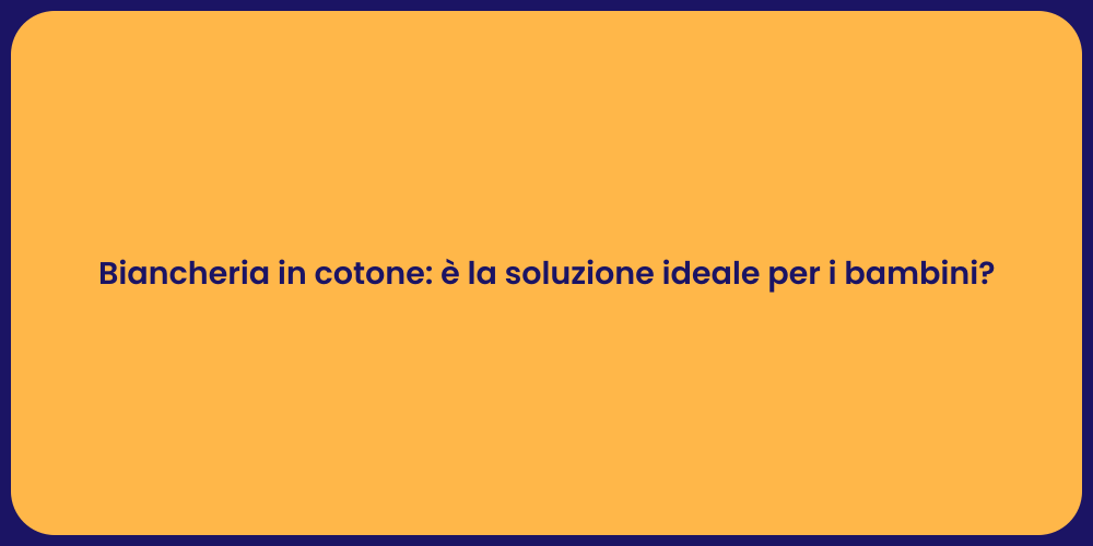 Biancheria in cotone: è la soluzione ideale per i bambini?