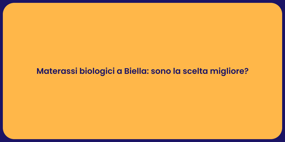 Materassi biologici a Biella: sono la scelta migliore?