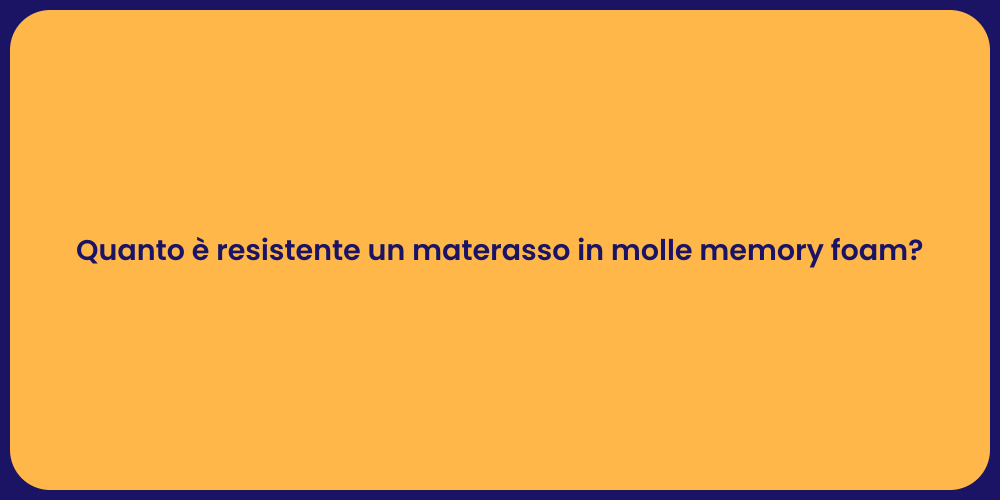Quanto è resistente un materasso in molle memory foam?