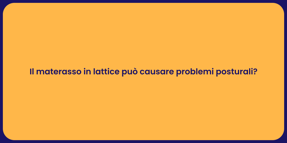 Il materasso in lattice può causare problemi posturali?