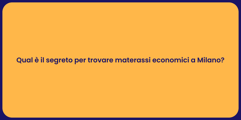 Qual è il segreto per trovare materassi economici a Milano?