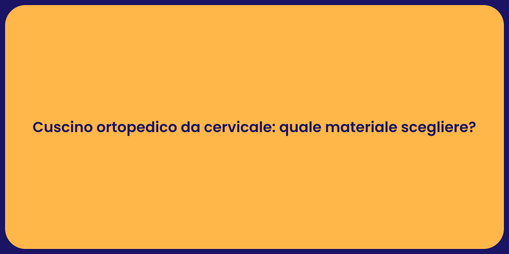 Cuscino ortopedico da cervicale: quale materiale scegliere?