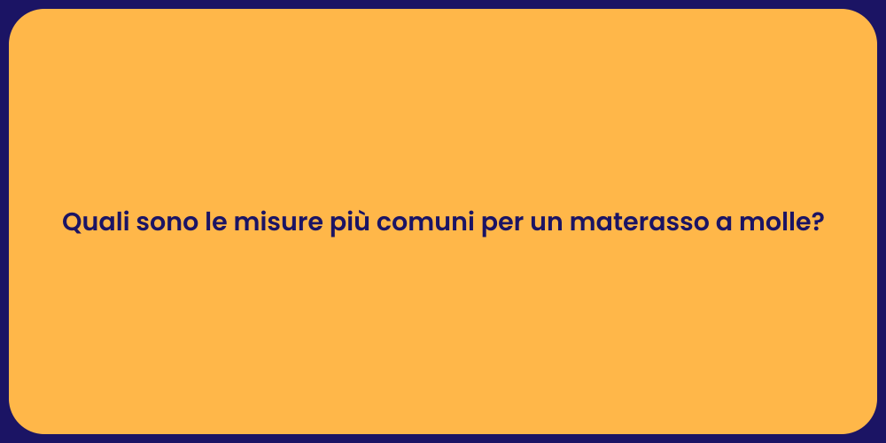Quali sono le misure più comuni per un materasso a molle?