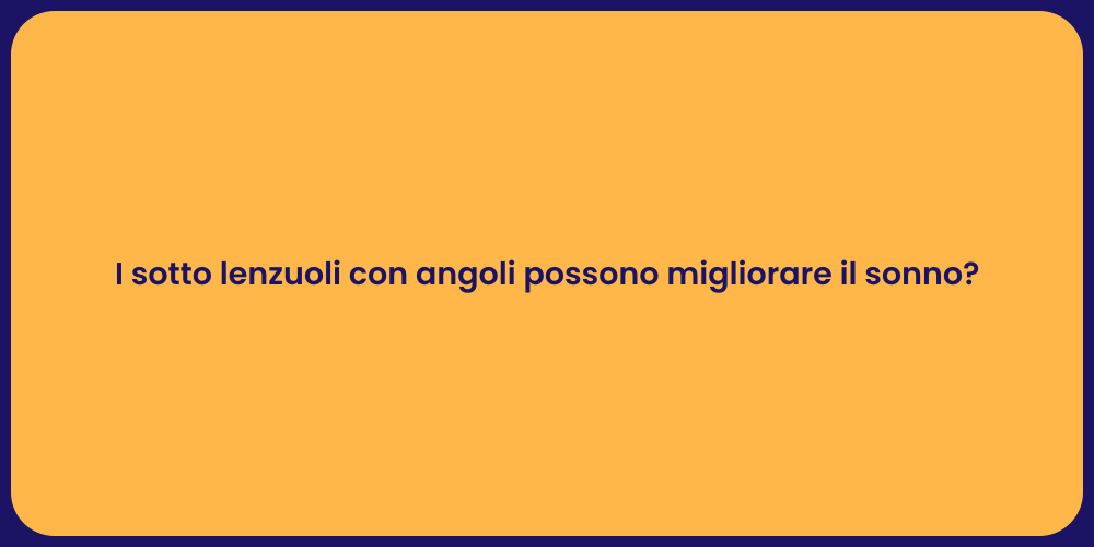 I sotto lenzuoli con angoli possono migliorare il sonno?