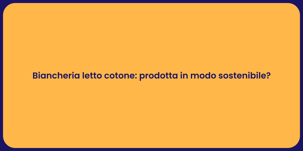 Biancheria letto cotone: prodotta in modo sostenibile?