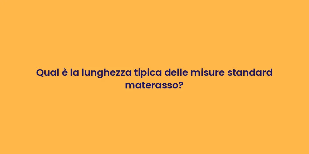 Qual è la lunghezza tipica delle misure standard materasso?