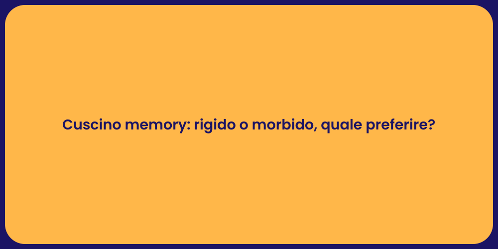Cuscino memory: rigido o morbido, quale preferire?