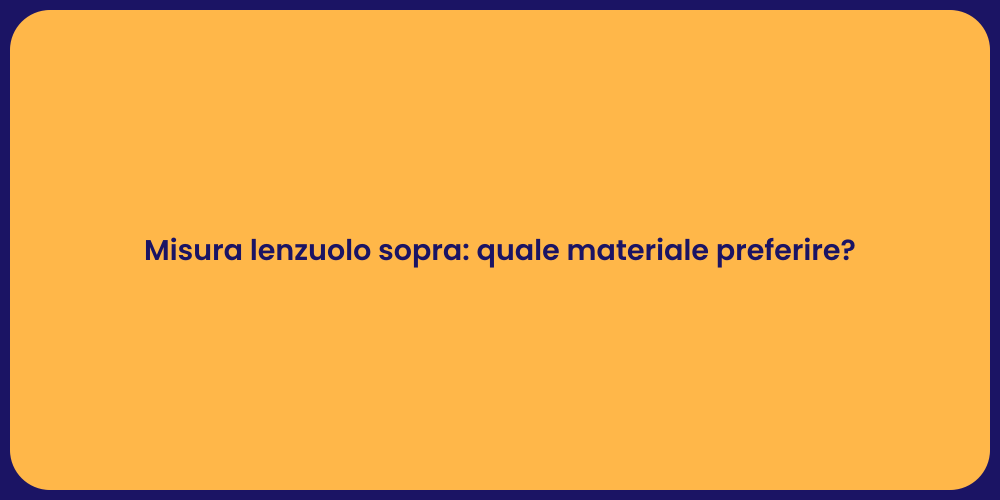 Misura lenzuolo sopra: quale materiale preferire?
