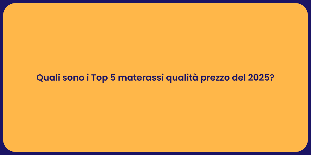 Quali sono i Top 5 materassi qualità prezzo del 2025?