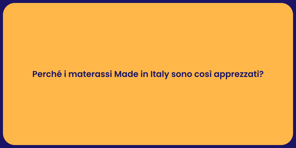 Perché i materassi Made in Italy sono così apprezzati?