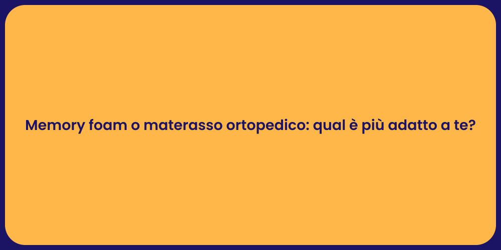 Materasso Memory Foam o Ortopedico?