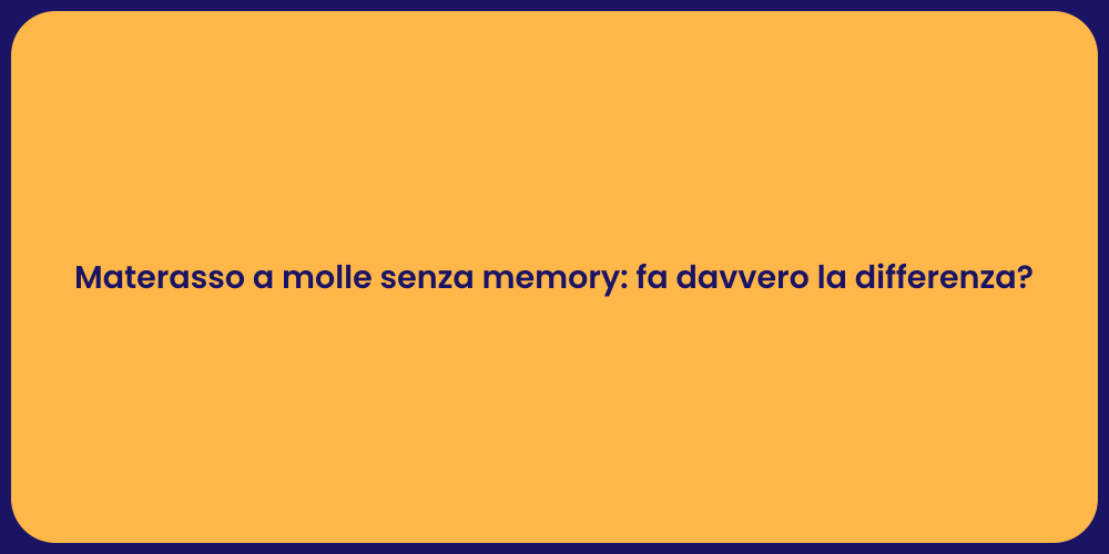 Materasso a molle senza memory: fa davvero la differenza?