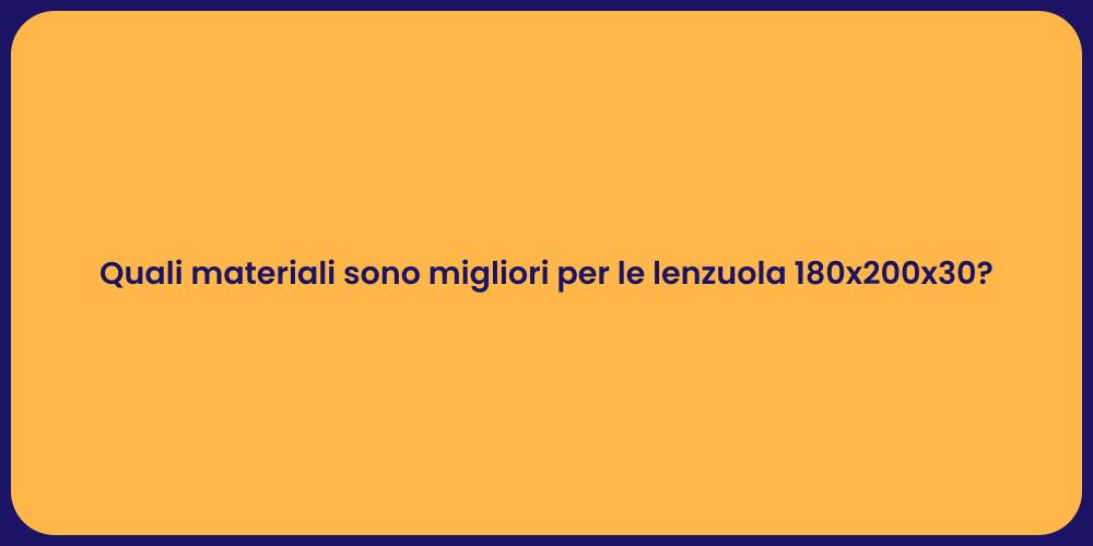 Quali materiali sono migliori per le lenzuola 180x200x30?
