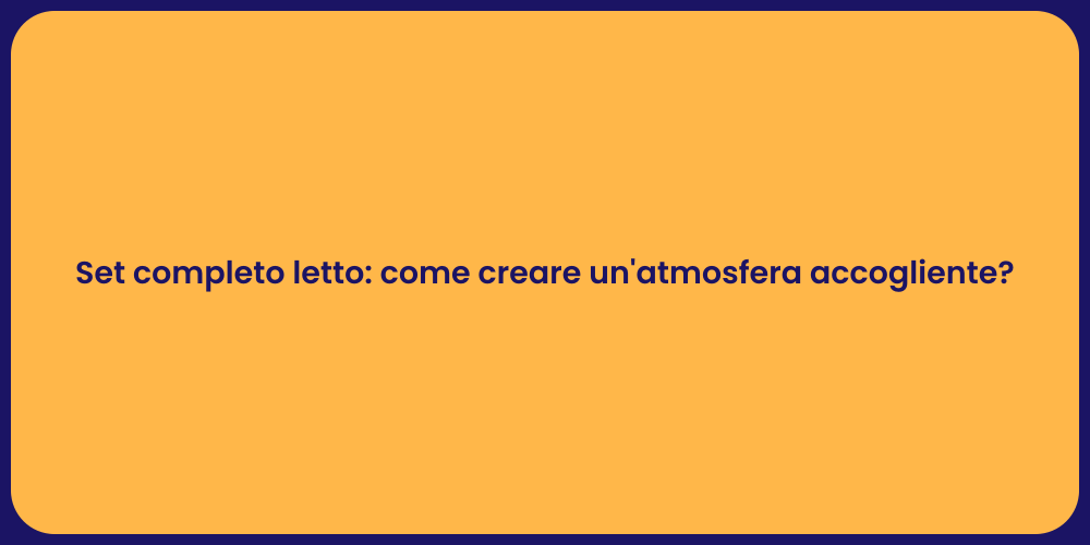 Set completo letto: come creare un'atmosfera accogliente?