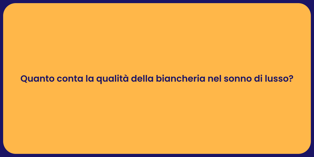Quanto conta la qualità della biancheria nel sonno di lusso?