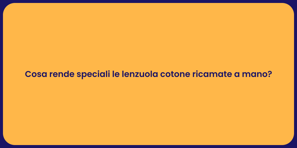 Cosa rende speciali le lenzuola cotone ricamate a mano?
