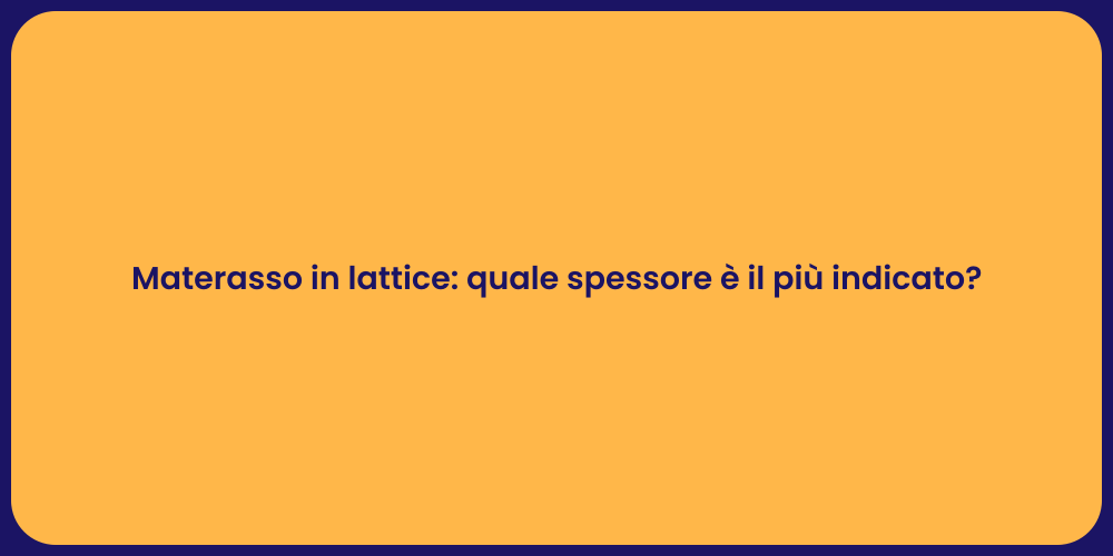 Materasso in lattice: quale spessore è il più indicato?