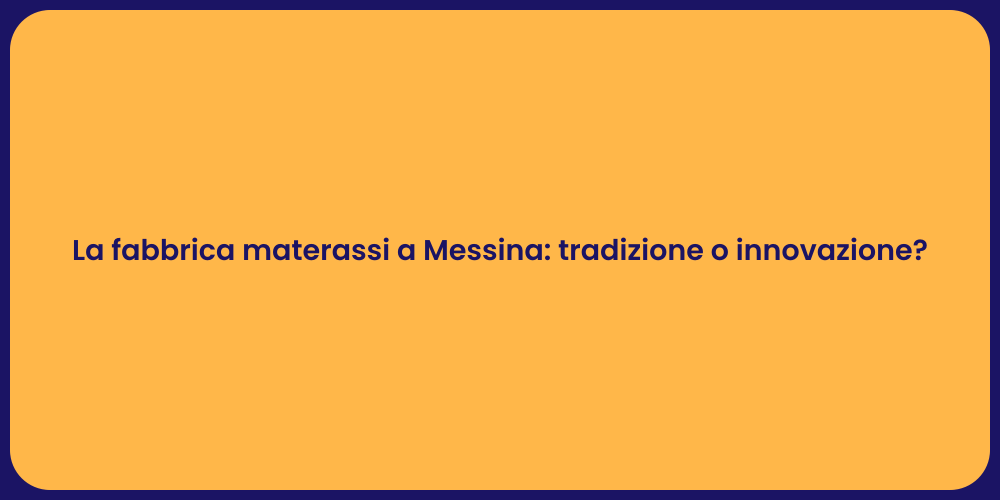 La fabbrica materassi a Messina: tradizione o innovazione?