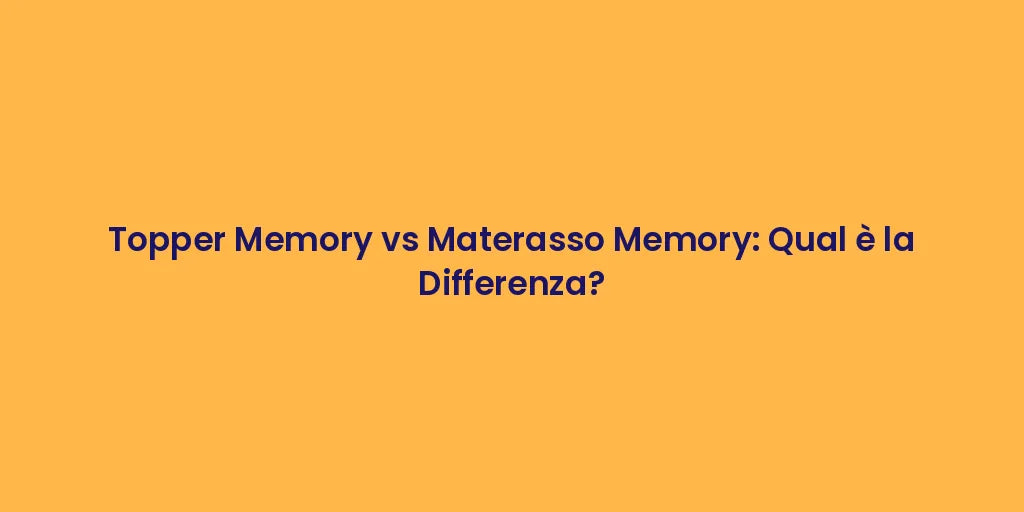 Topper Memory vs Materasso Memory: Qual è la Differenza?
