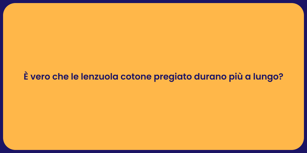 È vero che le lenzuola cotone pregiato durano più a lungo?