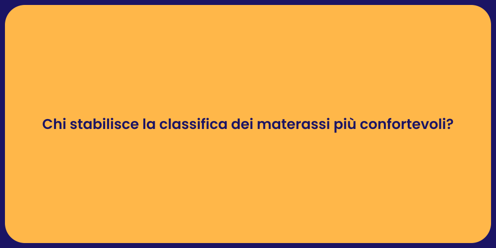 Chi stabilisce la classifica dei materassi più confortevoli?