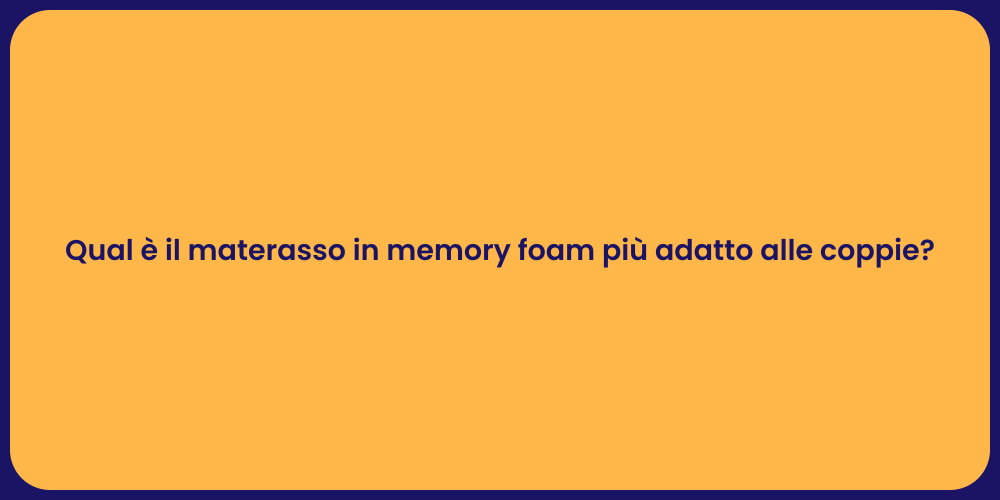Qual è il materasso in memory foam più adatto alle coppie?