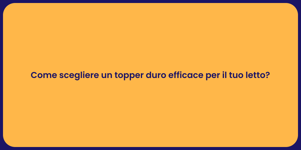 Come scegliere un topper duro efficace per il tuo letto?