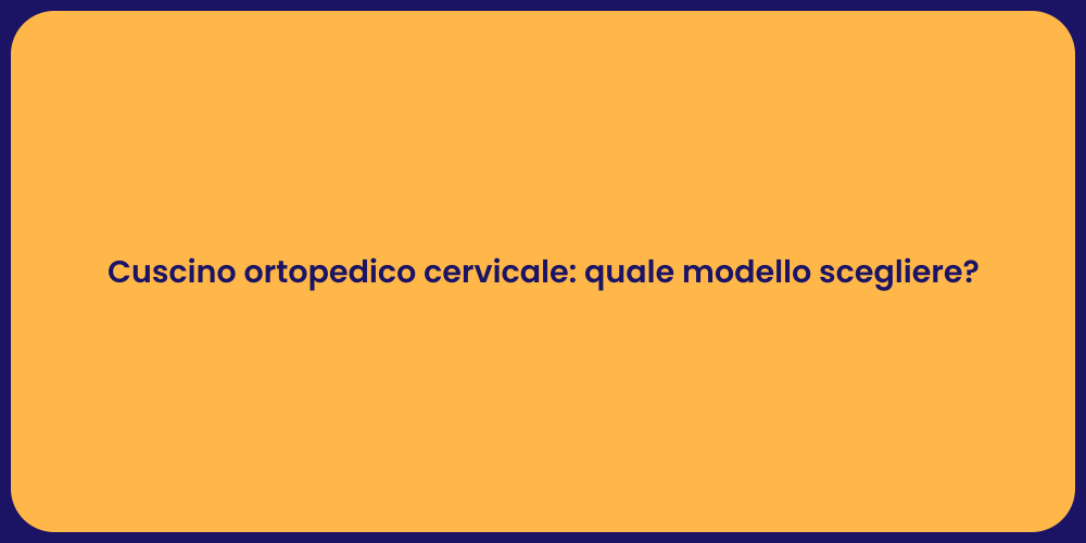 Cuscino ortopedico cervicale: quale modello scegliere?
