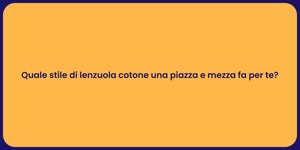 Quale stile di lenzuola cotone una piazza e mezza fa per te?