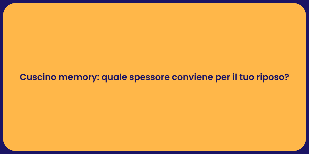 Cuscino memory: quale spessore conviene per il tuo riposo?
