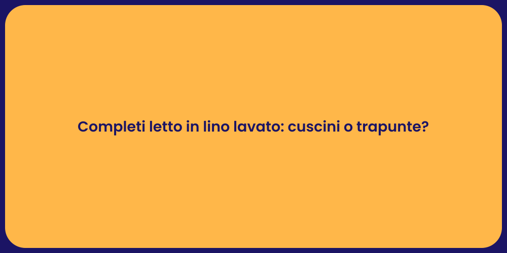 Completi letto in lino lavato: cuscini o trapunte?