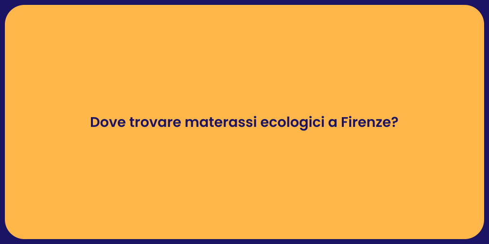 Dove trovare materassi ecologici a Firenze?