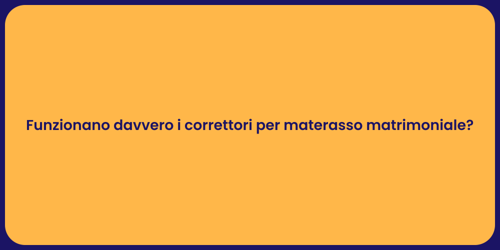 Funzionano davvero i correttori per materasso matrimoniale?