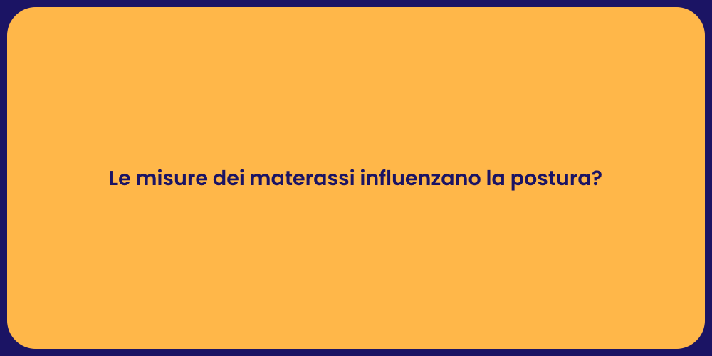 Le misure dei materassi influenzano la postura?