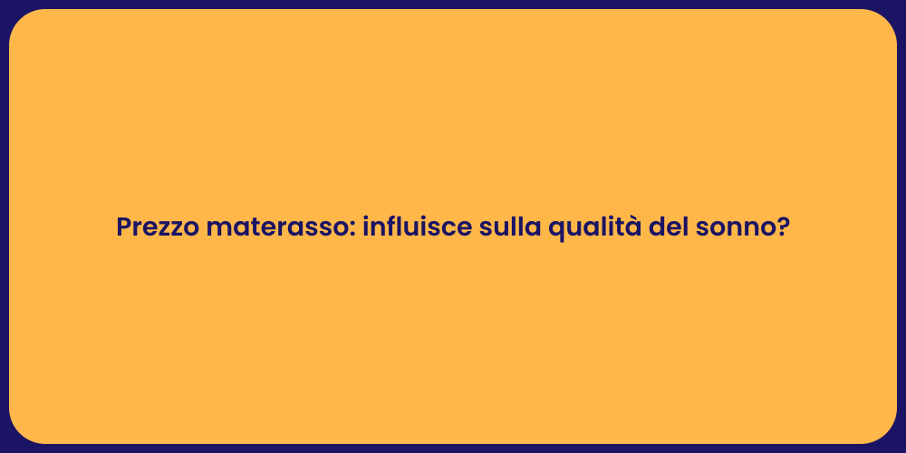Prezzo materasso: influisce sulla qualità del sonno?