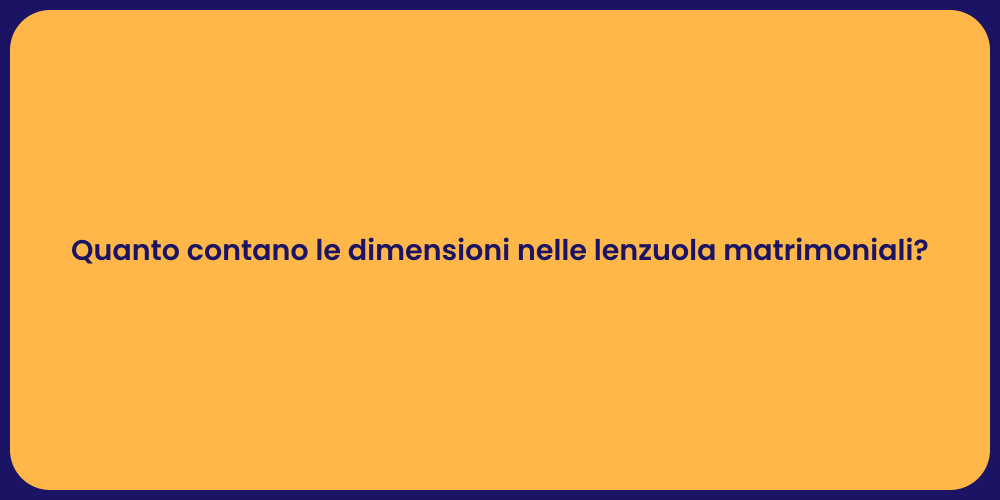 Quanto contano le dimensioni nelle lenzuola matrimoniali?