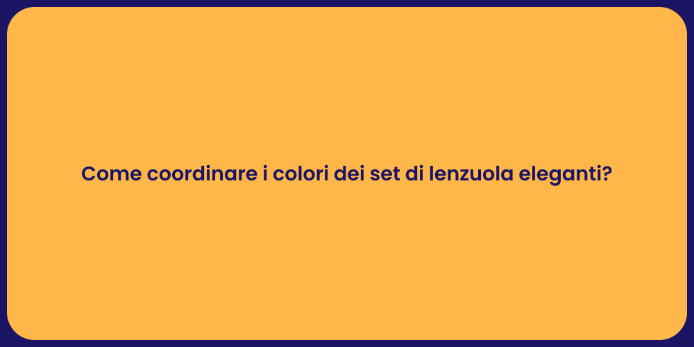 Come coordinare i colori dei set di lenzuola eleganti?