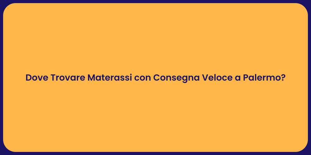 Dove Trovare Materassi con Consegna Veloce a Palermo?
