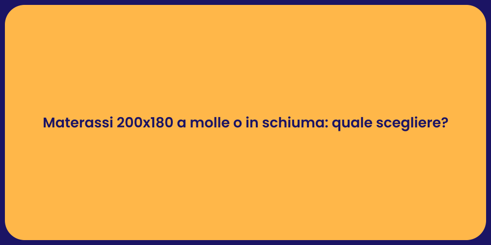 Materassi 200x180 a molle o in schiuma: quale scegliere?