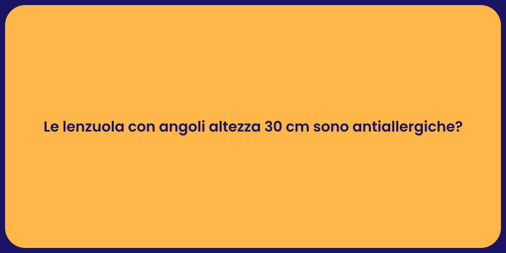 Le lenzuola con angoli altezza 30 cm sono antiallergiche?