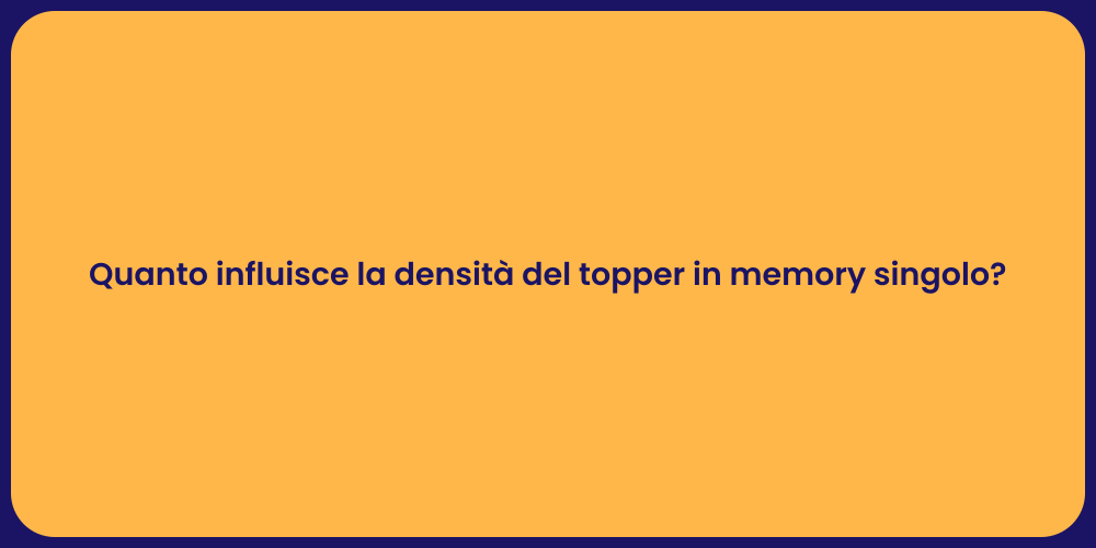 Quanto influisce la densità del topper in memory singolo?
