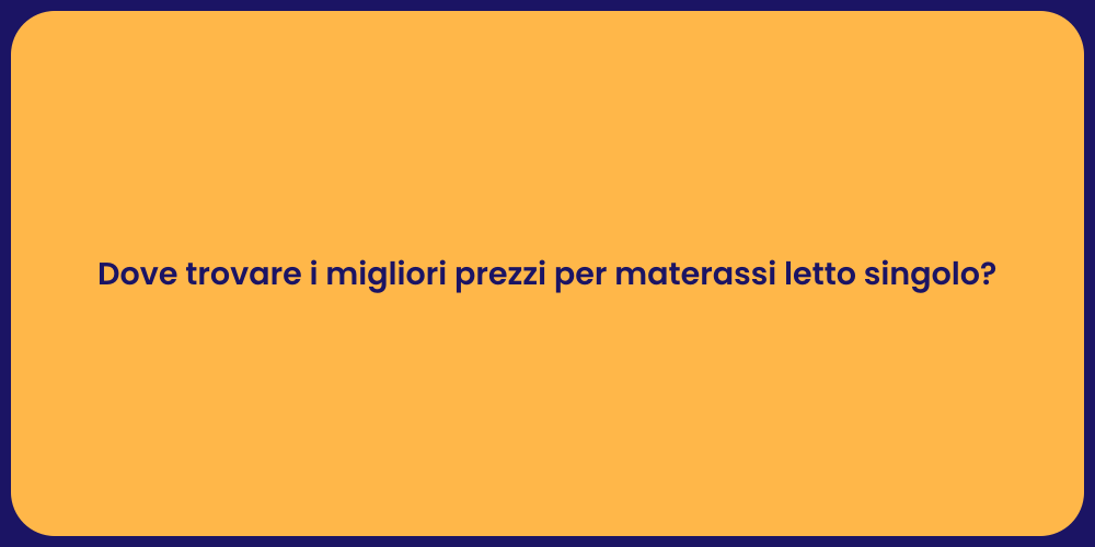 Dove trovare i migliori prezzi per materassi letto singolo?