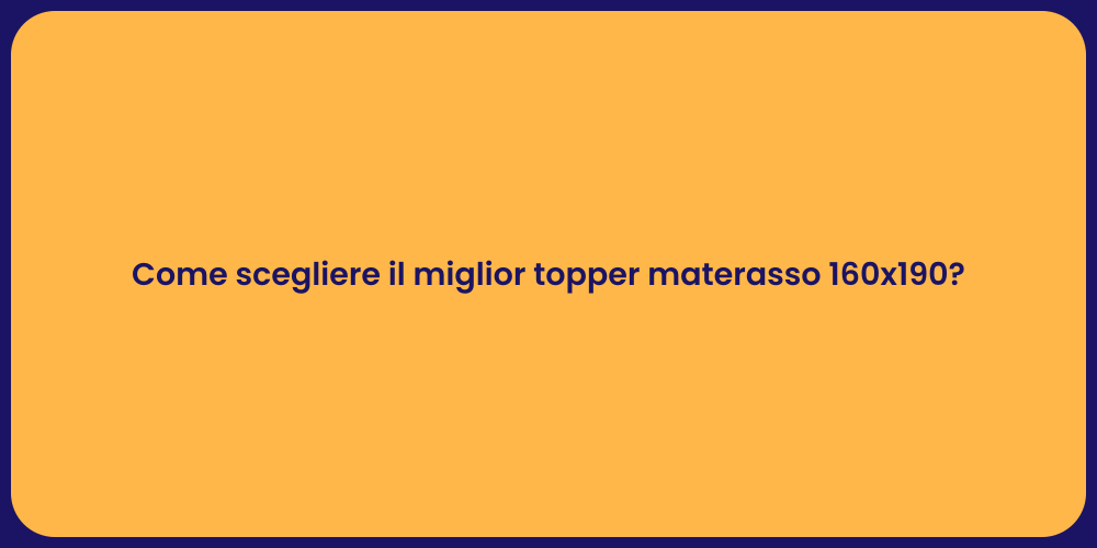 Come scegliere il miglior topper materasso 160x190?