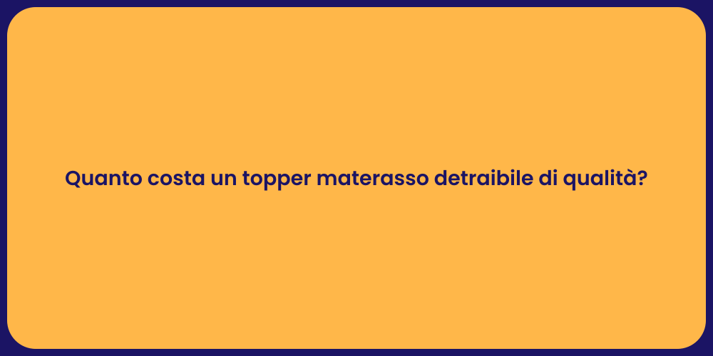 Quanto costa un topper materasso detraibile di qualità?