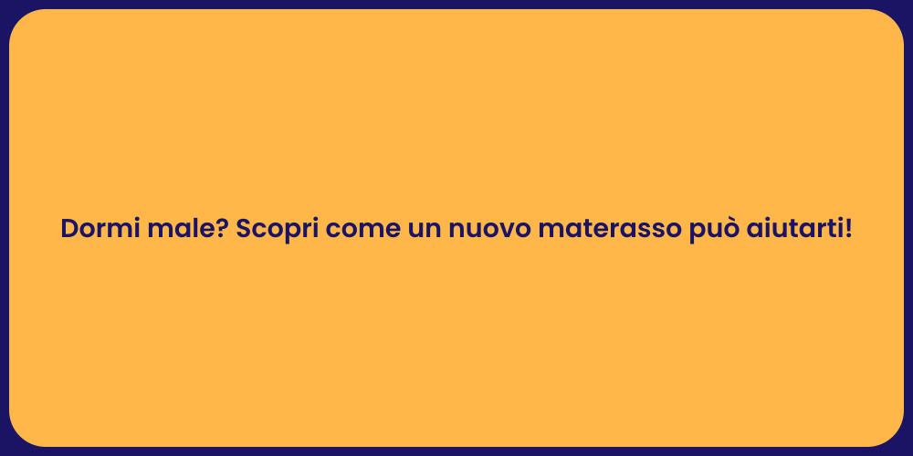 Dormi male? Scopri come un nuovo materasso può aiutarti!