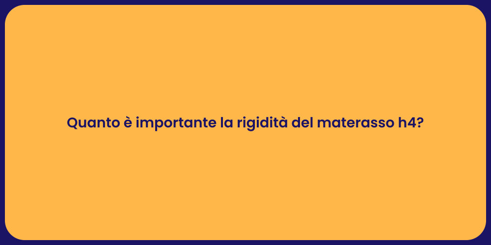 Quanto è importante la rigidità del materasso h4?
